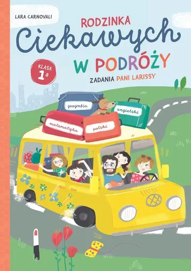 Rodzinka Ciekawych w podróży. Zadania Pani Larissy. Klasa 1a
