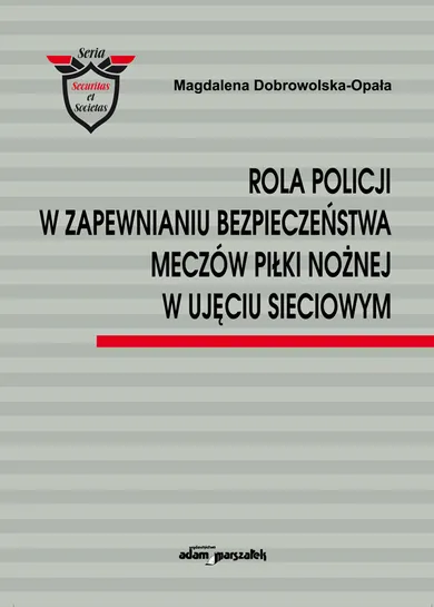 Rola Policji w zapewnianiu bezpieczeństwa meczów piłki nożnej w ujęciu sieciowym