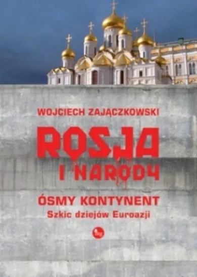 Rosja i narody. Ósmy kontynent. Szkic dziejów Eurazji