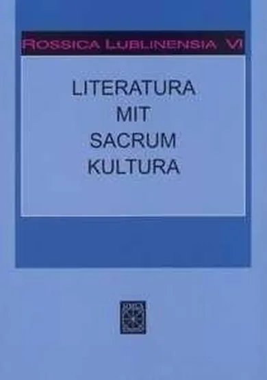 Rossica Lublinensia VI. Literatura. Mit. Sacrum. Kultura