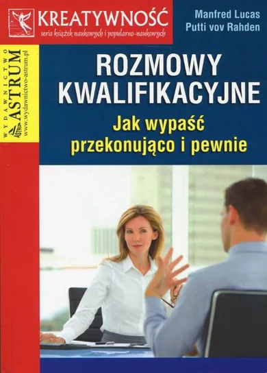 Rozmowy kwalifikacyjne. Jak wypaść przekonująco i pewnie