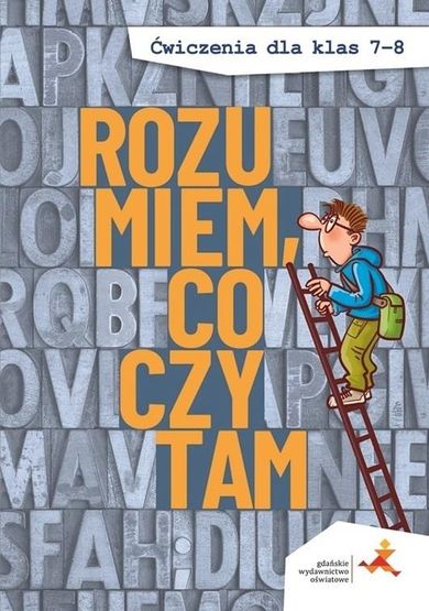 Rozumiem co czytam. Ćwiczenia dla klas 7-8