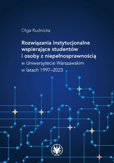 Rozwiązania instytucjonalne wspierające studentów i osoby z niepełnosprawnością w Uniwersytecie Warszawskim w latach 1997–2023
