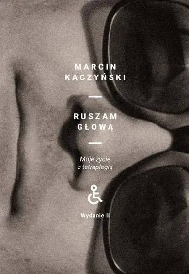 Ruszam głową. Moje życie z tetraplegią