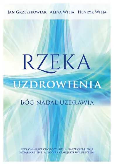 Rzeka uzdrowienia. Bóg nadal uzdrawia