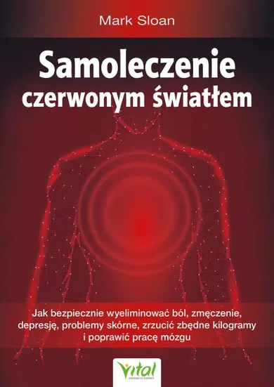 Samoleczenie czerwonym światłem. Jak bezpiecznie wyeliminować ból, zmęczenie, depresję, problemy skórne