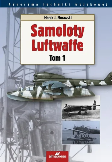 Samoloty Luftwaffe. Tom 1. Panorama techniki wojskowej