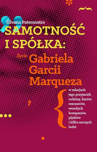 Samotność i spółka. Życie Gabriela Garcii Marqueza