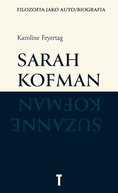Sarah Kofman. Filozofia jako auto/biografia