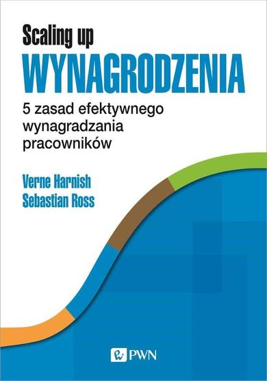 Scaling Up Wynagrodzenia. 5 zasad efektywnego wynagradzania pracowników