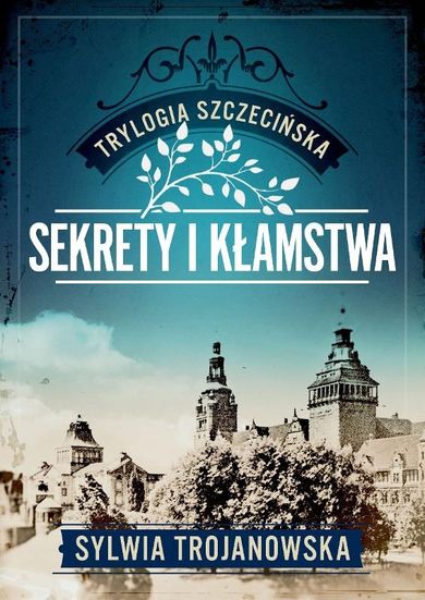 Sekrety i kłamstwa. Trylogia szczecińska. Tom 1