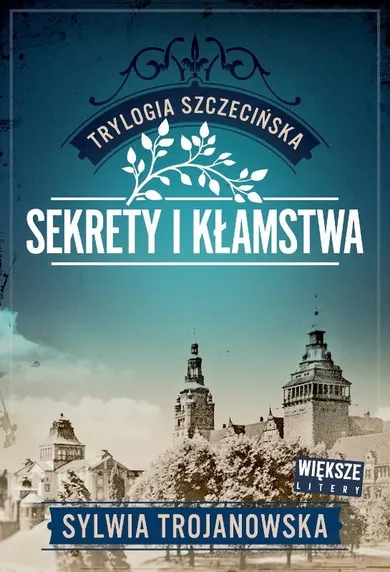 Sekrety i kłamstwa. Trylogia szczecińska. Tom 1 (większe litery)