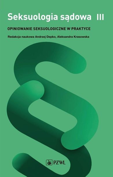 Seksuologia sądowa. Opiniowanie seksuologiczne. Tom 3