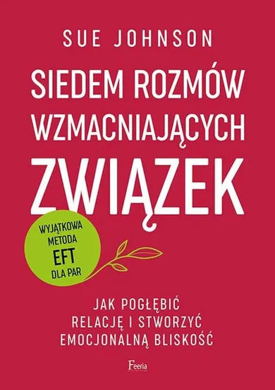 Siedem rozmów wzmacniających związek. Jak pogłębić relację i stworzyć emocjonalną bliskość