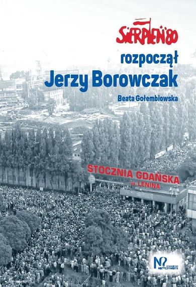 Sierpień '80 rozpoczął Jerzy Borowczak