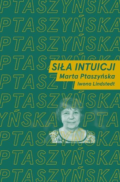 Siła intuicji. Rozmawiają Marta Ptaszyńska i Iwona Lindstedt