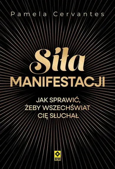 Siła manifestacji. Jak sprawić żeby wszechświat cię słuchał