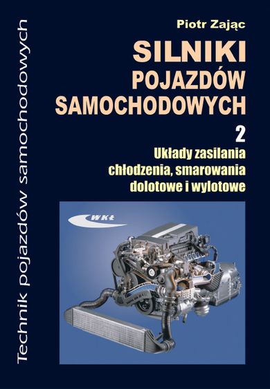 Silniki pojazdów samochodowych cz 2. Układy zasilania, chłodzenia, smarowania dolotowe i wylotowe. WKŁ