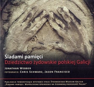 Śladami pamięci. Dziedzictwo żydowskie polskiej Galicji