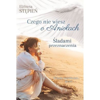 Śladami przeznaczenia Czego nie wiesz o aniołach. Tom 1