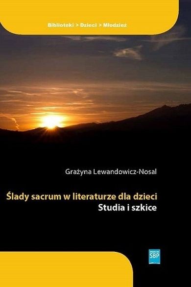 Ślady sacrum w literaturze dla dzieci. Studia i szkice