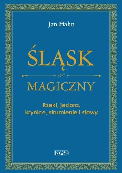 Śląsk magiczny. Rzeki, jeziora, krynice