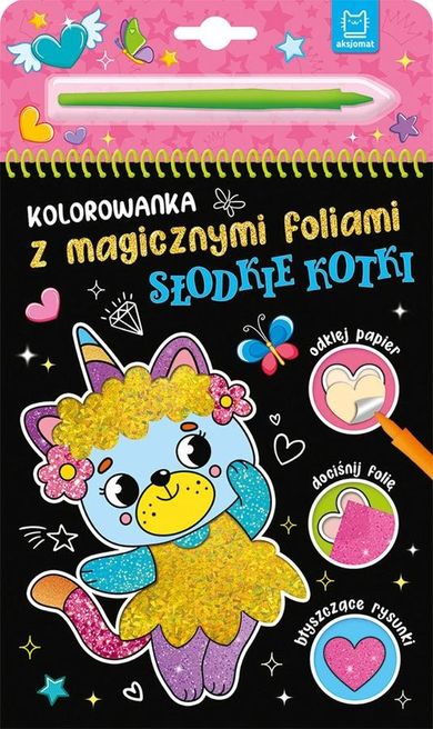 Słodkie kotki. Kolorowanka z magicznymi foliami