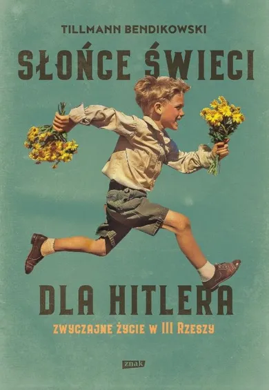 Słońce świeci dla Hitlera. Zwyczajne życie w III Rzeszy
