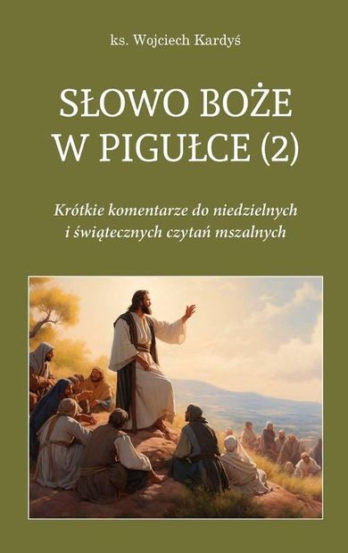 Słowo Boże w pigułce 2. Krótkie komentarze do niedzielnych i świątecznych czytań mszalnych