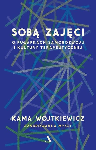 Sobą zajęci. O pułapkach samorozwoju i kultury terapeutycznej