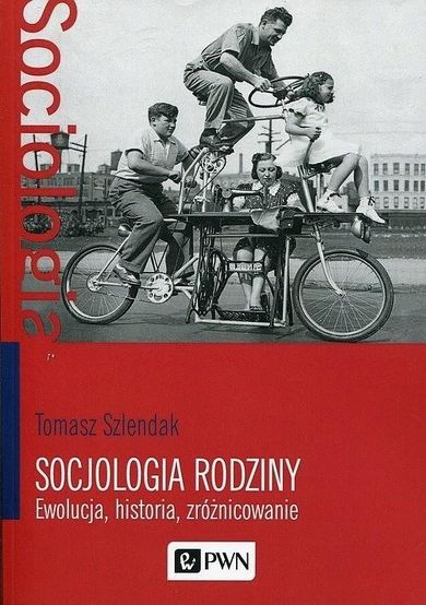 Socjologia rodziny. Ewolucja, historia, zróżnicowanie