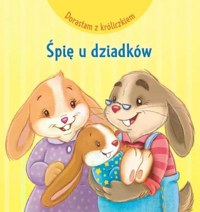 Śpię u dziadków. Dorastam z króliczkiem