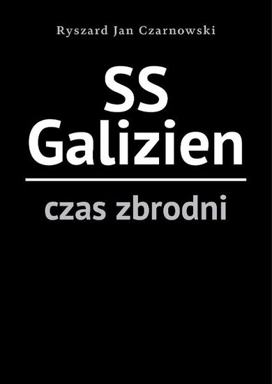 SS Galizien. Czas zbrodni