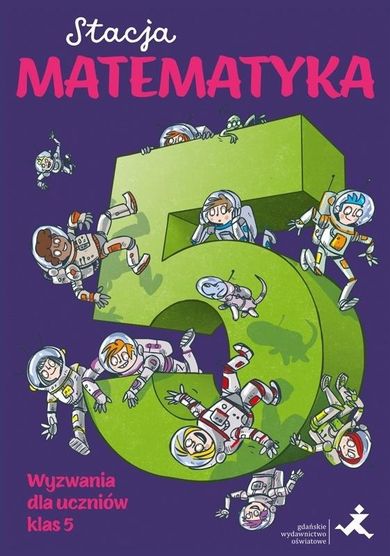 Stacja matematyka. Wyzwania dla uczniów klas 5