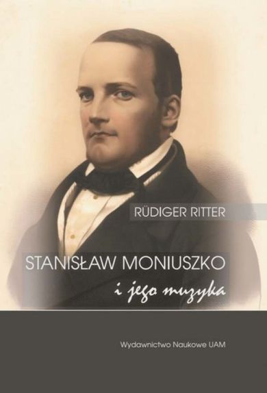 Stanisław Moniuszko i jego muzyka/Musik für die Nation. Der Komponist Stanisław Moniuszko (1819-1872)