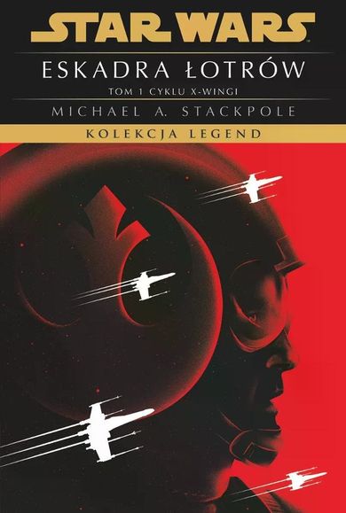 Star Wars. Kolekcja Legend. Eskadra Łotrów. Cykl X-wingi. Tom 1