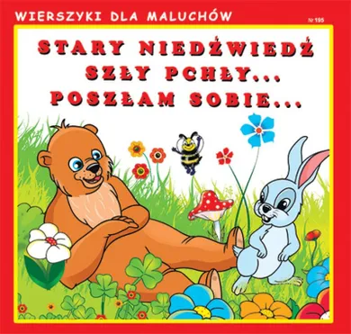 Stary niedźwiedź. Szły pchły. Poszłam sobie