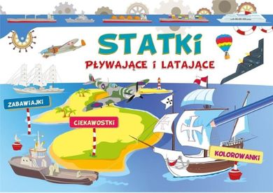 Statki pływające i latające. Zabawiajki, ciekawostki, kolorowanki