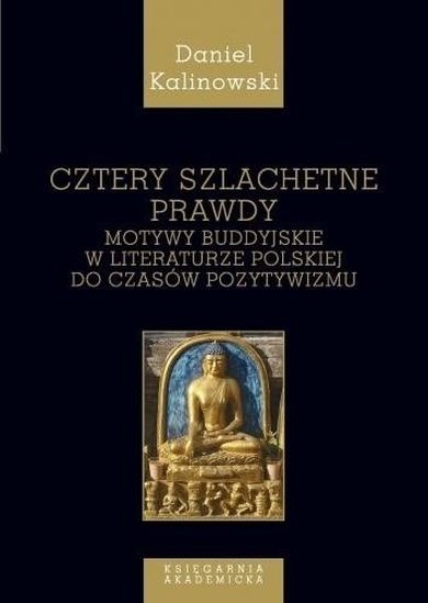 Studia Buddyjskie. Tom 5. Cztery szlachetne prawdy. Motywy buddyjskie w literaturze polskiej do czasów pozytywizmu