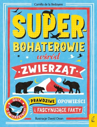 Superbohaterowie wśród zwierząt. Prawdziwe opowieści i fascynujące fakty