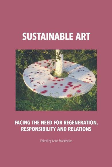 Sustainable art. Facing the need for regeneration, responsibility and relations