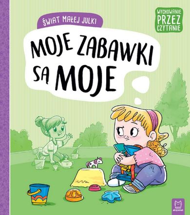 Świat małej Julki. Moje zabawki są moje. Wychowanie przez czytanie