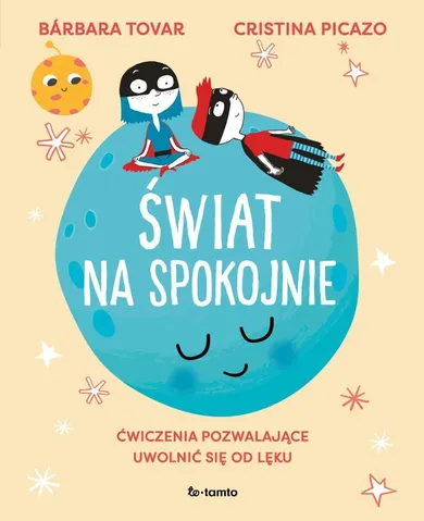 Świat na spokojnie. Ćwiczenia pozwalające uwolnić się od lęku