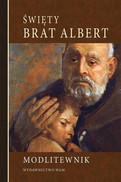 Święty Brat Albert. Modlitewnik