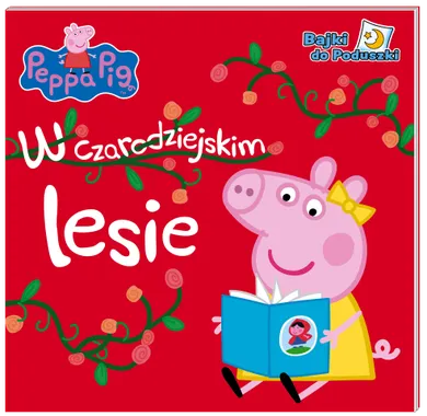 Świnka Peppa. Bajki do poduszki. W czarodziejskim lesie