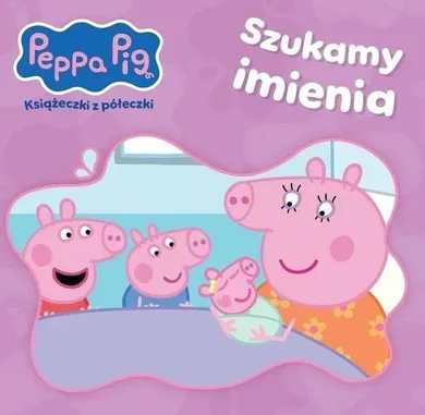 Świnka Peppa. Książeczki z półeczki. Szukamy imienia