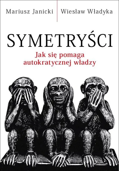 Symetryści. Jak się pomaga autokratycznej władzy