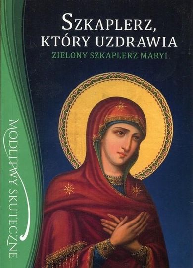 Szkaplerz, który uzdrawia. Zielony szkaplerz Maryi