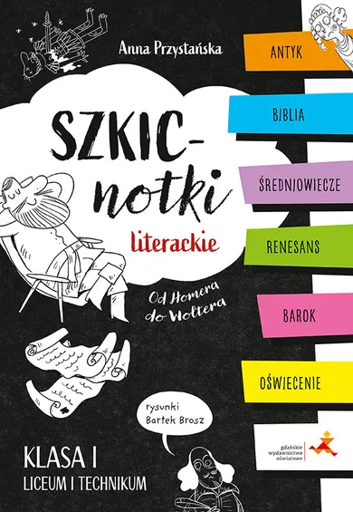 Szkicnotki literackie. Od Homera do Woltera. Antyk, Biblia, średniowiecze, renesans, barok, oświecenie. Klasa I liceum i technikum