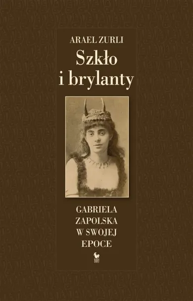 Szkło i brylanty. Gabriela Zapolska w swojej epoce